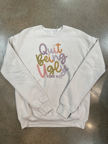 Quit being ugly sweatshirt